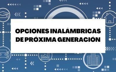 Descubre cuáles son las opciones inalámbricas de próxima generación